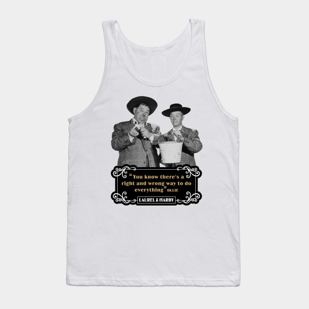 Laurel & Hardy Quotes: 'You Know There's A Right And Wrong Way To Do Everything’ Tank Top by PLAYDIGITAL2020